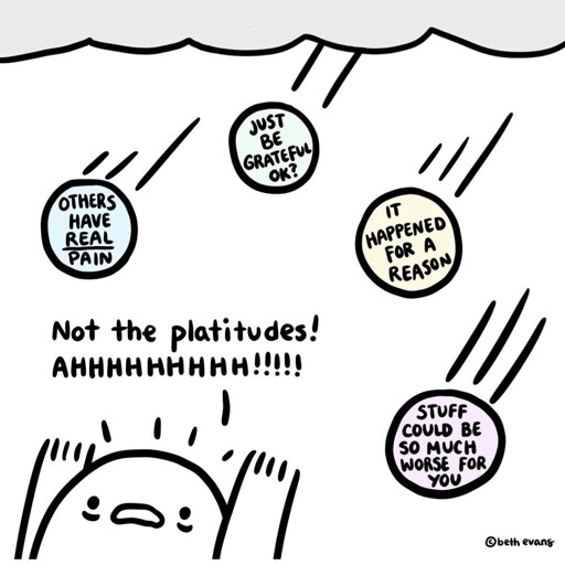 Cartoon person running from hail saying "just be grateful ok" and similar. Tagine is "not the platitudes ahhhh!"